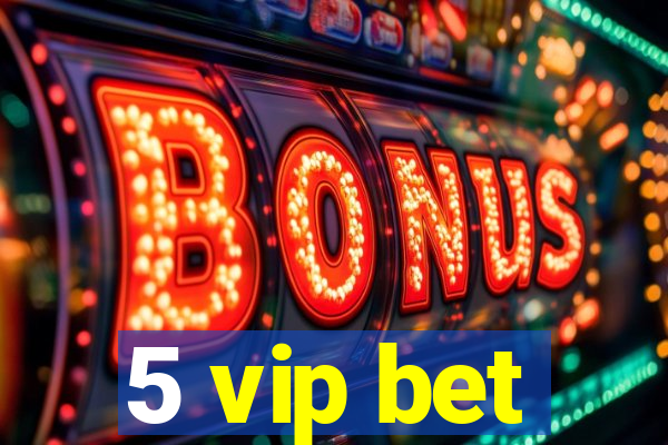 5 vip bet